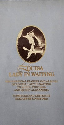 Louisa Lady in Waiting: Personal Diaries of Louisa to Queen Victoria & Alexandra